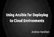 Using Ansible for Deploying to Cloud Environments