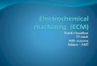ECM : Electrochemical machining - Principle,process,subsystems & applications