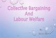 Collective bargaining & labour welfare