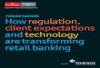 Future factors. How regulation, client expectations and technology are transforming retail banking