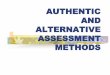 AUTHENTIC and ALTERNATIVE ASSESSMENT METHODS
