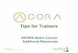 AGORA Basic Course: Additional Resources. Tips for Trainers