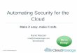 Automating Security for the Cloud - Make it Easy, Make it Safe
