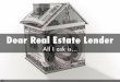 Dear Real Estate Lender