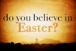 Do You Believe in Easter?