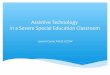 Assistive technology in a severe special education classroom presentation   2.5.15