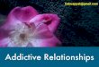 Addictive Relationships- repair if you can; QUIT if you can't
