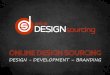 Online Design Sourcing - Design, Development and Branding!