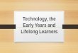 Early Years, Technology and Lifelong Learning