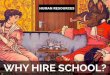 Why hire school?