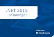 4Developers 2015: .NET 2015 - co nowego? - Michał Dudak, Future Processing