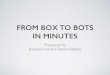 From Box to Bots in Minutes