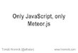Only JavaScript, only Meteor.js