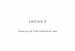 Lecture 3   sources of international law