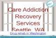 Care addiction recovery services | drug rehab in washington