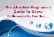 The absolute beginner's guide to grow followers in twitter