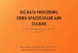 Big Data Processing using Apache Spark and Clojure