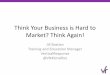 Think Your Business is Hard to Market? Think Again!
