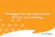 Managing End User Expectations --  The A La Carte Strategy