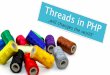 Threads in PHP - Presentation