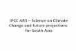 IPCC AR5 – Science on Climate Change and future projections for South Asia