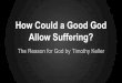 How could a good god allow suffering