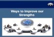 Ways to improve our strengths
