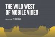 Wild West of Mobile Video