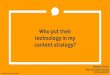 Who put their technology in my content strategy? By: Meghan Walsh (USA), Marriott
