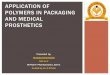 Application of polymers in packaging and medical prosthetics