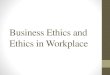 Business ethics and ethics in workplace