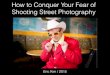 How To Conquer Your Fear of Shooting Street Photography Tips & Assignments 2015