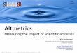 Altmetrics - Measuring the impact of scientific activities