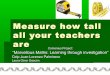 Q7.Measure how tall all your teachers are
