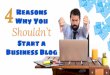 4 Reasons Why You Shouldn't Start a Business Blog