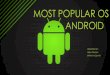 Android is a most popular os