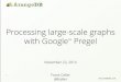 Processing large-scale graphs with Google(TM) Pregel