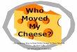 Who moved-my-cheese  -----  An Amazing Way to Deal With Change In Your Work & In Your Life