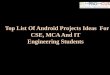 Top List of Android Projects Ideas for CSE, MCA and IT Engineering Students