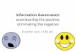 Information Governance: accentuating the positive, eliminating the negative