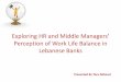 Exploring HR and Middle Managers' Perception of Work Life Balance in Lebanese Banks
