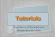 Tutorials--Equations of Parallel and Perpendicular Lines