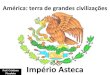 150 a grande civilizaçoes da america imperio asteca