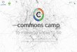 Commons Camp - to make / to know / to be