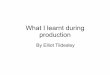 What i learnt during production