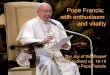 Pope Francis: with enthusiasm and vitality