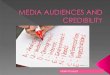 MEDIA AUDIENCES AND CREDIBILITY