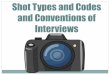 Shot types and Codes and Conventions of Interviews