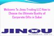 Welcome To Jinou Trading LLC How to Choose the Ultimate Quality of Corporate Gifts in Dubai