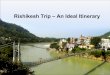 An Ideal Itinerary of Rishikesh